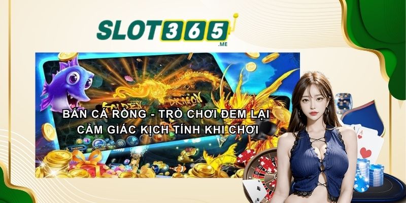Bắn Cá Rồng - Trò Chơi Đem Lại Cảm giác Kịch Tính Khi Chơi