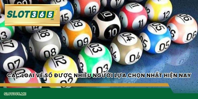 Các loại vé số được nhiều người lựa chọn nhất hiện nay