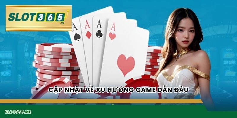 Cập nhật về xu hướng game dẫn đầu