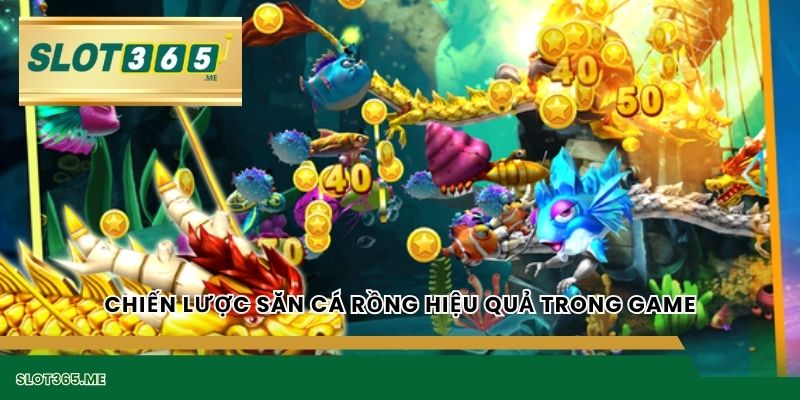 Chiến lược săn cá Rồng hiệu quả trong game