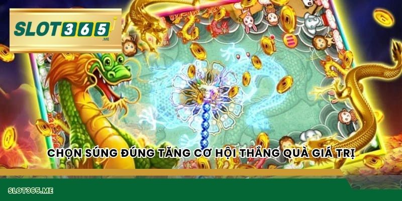 Chọn súng đúng tăng cơ hội thắng quà giá trị