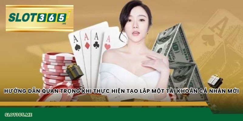 Hướng dẫn quan trọng khi thực hiện tạo lập một tài khoản cá nhân mới