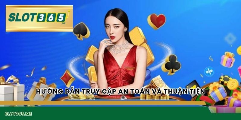 Hướng dẫn truy cập an toàn và thuận tiện