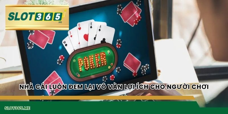 Nhà cái luôn đem lại vô vàn lợi ích cho người chơi