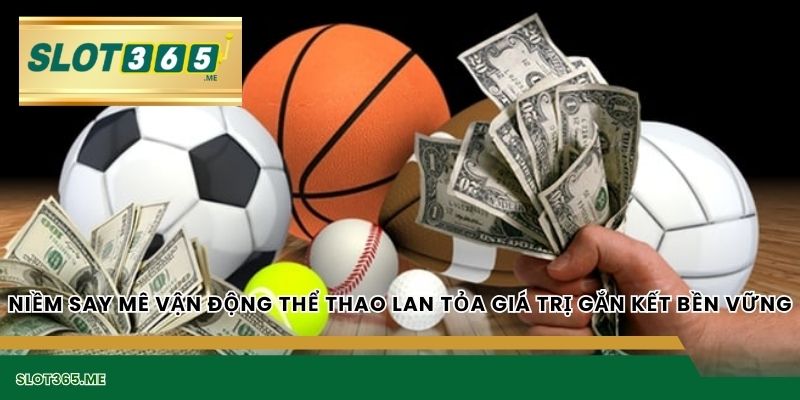 Niềm say mê vận động THỂ THAO lan tỏa giá trị gắn kết bền vững