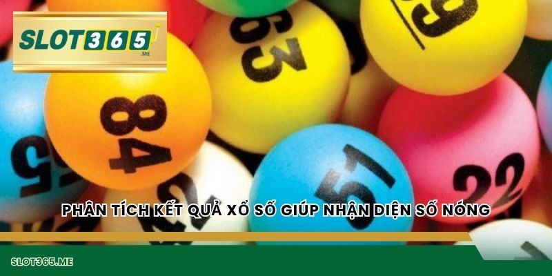 Phân tích kết quả XỔ SỐ giúp nhận diện số nóng