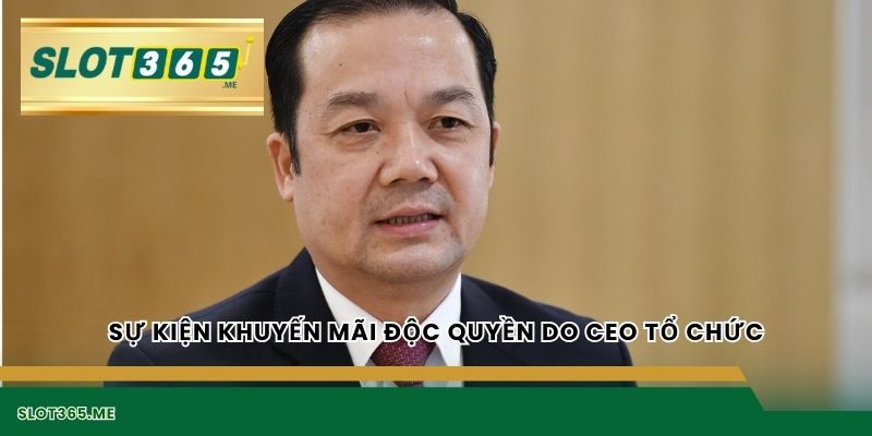 Sự kiện khuyến mãi độc quyền do CEO tổ chức