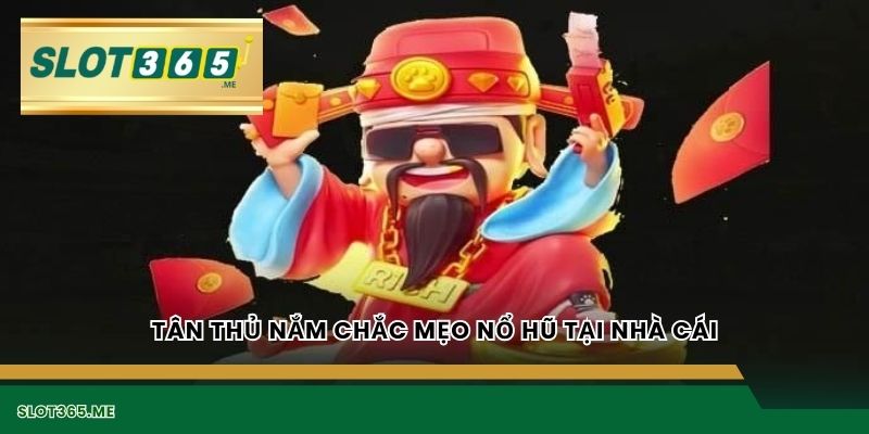 Tân thủ nắm chắc mẹo nổ hũ tại nhà cái