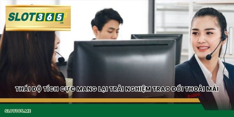 Thái độ tích cực mang lại trải nghiệm trao đổi thoải mái