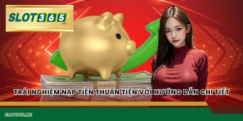 Trải nghiệm nạp tiền thuận tiện với hướng dẫn chi tiết