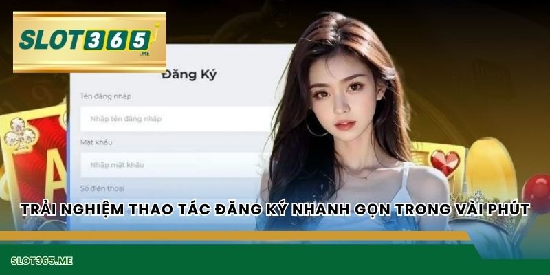 Trải nghiệm thao tác đăng ký nhanh gọn trong vài phút