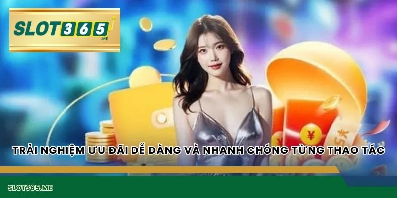Trải nghiệm ưu đãi dễ dàng và nhanh chóng từng thao tác
